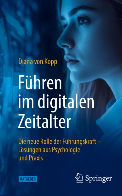 Führen im digitalen Zeitalter: Die neue Rolle der Führungskraft - Diana Von Kopp