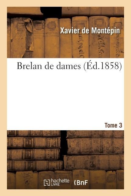 Brelan de Dames. Tome 3 - Xavier De Montépin