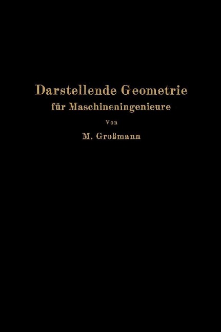 Darstellende Geometrie für Maschineningenieure - Marcel Großmann