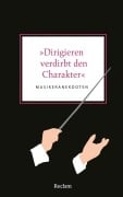 Cover-Bild zum Titel '»Dirigieren verdirbt den Charakter«' von ''