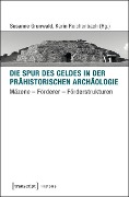 Cover-Bild zum Titel 'Die Spur des Geldes in der Prähistorischen Archäologie' von ''