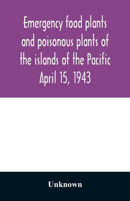 Emergency food plants and poisonous plants of the islands of the Pacific April 15, 1943 - Unknown
