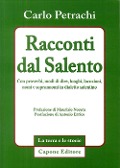 Racconti dal Salento. Con proverbi, modi di dire, luoghi, locuzioni, nomi e soprannomi del dialetto salentino - Carlo Petrachi