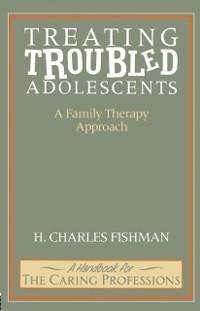 Treating Troubled Adolescents - H. Charles Fishman
