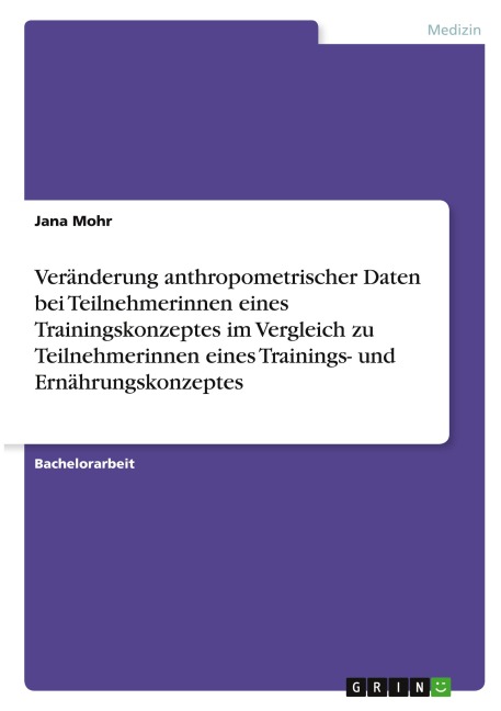 Veränderung anthropometrischer Daten bei Teilnehmerinnen eines Trainingskonzeptes im Vergleich zu Teilnehmerinnen eines Trainings- und Ernährungskonzeptes - Jana Mohr