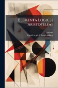 Cover-Bild zum Titel 'Elementa Logices Aristoteleae' von 'Aristotle, Friedrich Adolf Trendelenburg'