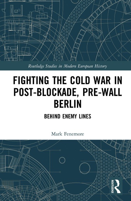 Fighting the Cold War in Post-Blockade, Pre-Wall Berlin - Mark Fenemore