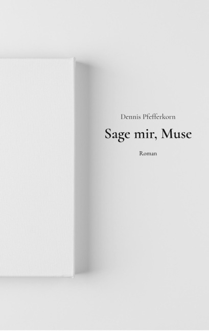 Sage mir, Muse - Dennis Pfefferkorn