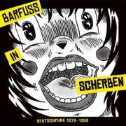 Cover-Bild zum Titel 'Barfuá in Scherben. Deutschpunk 1979-1984' von 'Various'