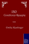 Cover-Bild zum Titel '180 Conditorei-Rezepte' von 'Emilie Kieslinger'