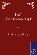 Cover-Bild zum Titel '180 Conditorei-Rezepte' von 'Emilie Kieslinger'