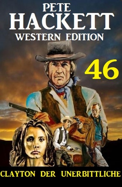 Clayton der Unerbittliche: Pete Hackett Western Edition 46 - Pete Hackett