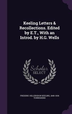 Keeling Letters & Recollections. Edited by E.T., With an Introd. by H.G. Wells - Frederic Hillersdon Keeling, Townshend