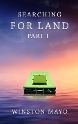 Searching For Land Part 1 (The Searching For Land Series, #1) - Winston Mayo