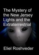 The Mystery of the New Jersey Lights and the Extraterrestrial Orders of Light (Aliens and parallel worlds, #17) - Eliel Roshveder