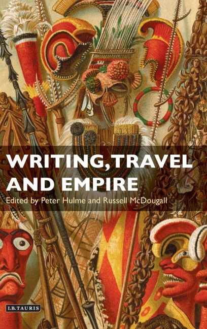 Writing, Travel and Empire - Peter Hulme, Russell McDougall