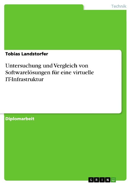 Untersuchung und Vergleich von Softwarelösungen für eine virtuelle IT-Infrastruktur - Tobias Landstorfer