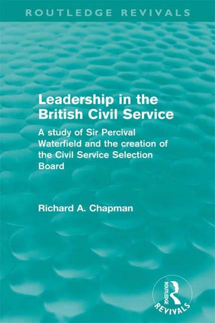 Leadership in the British Civil Service (Routledge Revivals) - Richard A. Chapman