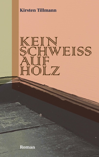 Kein Schweiss auf Holz - Kirsten Tillmann