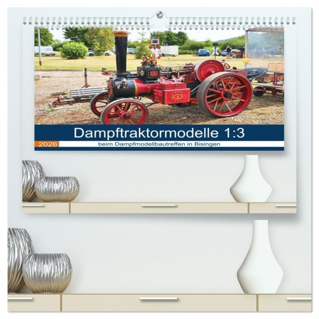 Dampftraktormodelle 1:3 beim Dampfmodellbautreffen in Bisingen (hochwertiger Premium Wandkalender 2026 DIN A2 quer), Kunstdruck in Hochglanz - Geiger Günther