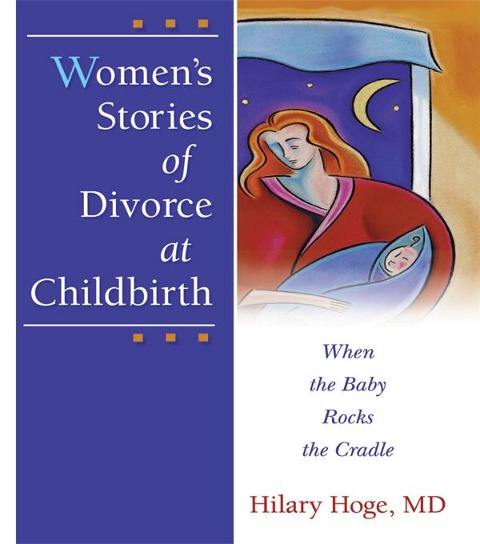 Women's Stories of Divorce at Childbirth - Hilary Hoge