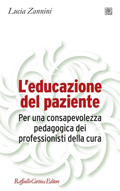 L' educazione del paziente. Per una consapevolezza pedagogica dei professionisti della cura - Lucia Zannini