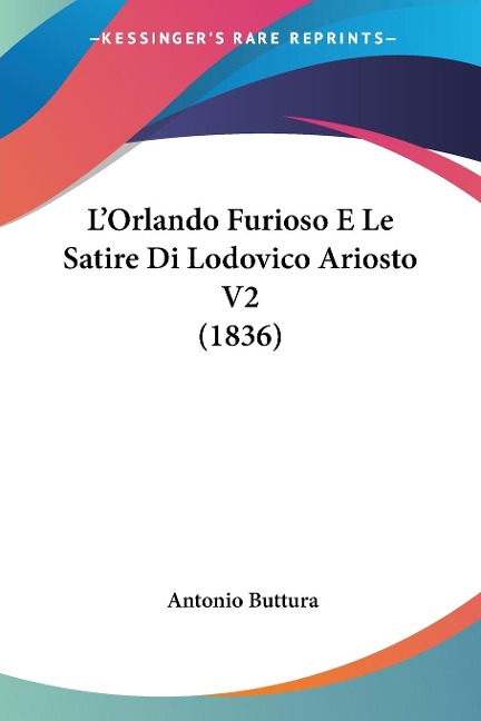 L'Orlando Furioso E Le Satire Di Lodovico Ariosto V2 (1836) - Antonio Buttura