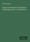 Cover-Bild zum Titel 'Gauriel von Muntabel, eine höfische Erzählung aus dem 13. Jahrhunderte' von 'Ferdinand Khull'