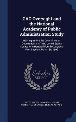 GAO Oversight and the National Academy of Public Administration Study: Hearing Before the Committee on Governmental Affairs, United States Senate, One - 