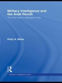 Military Intelligence and the Arab Revolt - Polly A. Mohs
