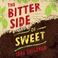 Cover-Bild zum Titel 'The Bitter Side of Sweet Lib/E' von 'Tara Sullivan'