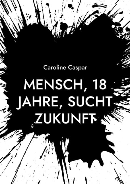 Mensch, 18 Jahre, sucht Zukunft - Caroline Caspar