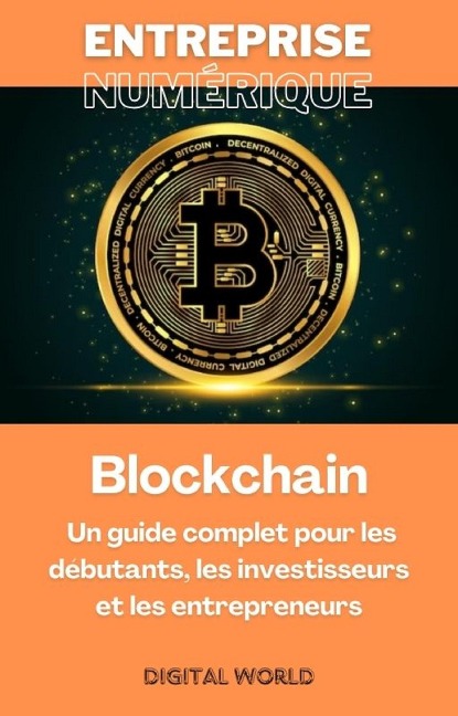 Blockchain - Un guide complet pour les débutants, les investisseurs et les entrepreneurs - 
