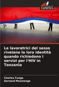 Cover-Bild zum Titel 'Le lavoratrici del sesso rivelano la loro identità quando richiedono i servizi per l'HIV in Tanzania' von 'Charles Fungo, Gernard Msamanga'