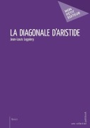 Cover-Bild zum Titel 'La Diagonale d'Aristide' von 'Jean-Louis Legalery'