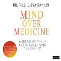 Mind over Medicine - Warum Gedanken oft stärker sind als Medizin - Lissa Rankin