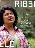 Chi ha ucciso Berta Cáceres. Dighe, squadroni della morte e la battaglia di una difensora indigena per il pianeta - Nina Lakhani