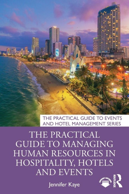 The Practical Guide to Managing Human Resources in Hospitality, Hotels and Events - Jennifer Kaye