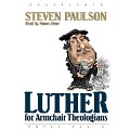 Luther for Armchair Theologians - Stephen Paulson