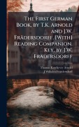 Cover-Bild zum Titel 'The First German Book, by T.K. Arnold and J.W. Frädersdorff. [With] Reading Companion. Key, by J.W. Frädersdorff' von 'Thomas Kerchever Arnold, J Wilhelm Fraedersdorff'