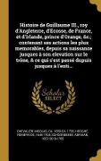 Cover-Bild zum Titel 'Histoire de Guillaume III., roy d'Angleterre, d'Ecosse, de France, et d'Irlande, prince d'Orange, &c.; contenant ses actions les plus memorables, depuis sa naissance jusques à son elevation sur le trône, & ce qui s'est passé dupuis jusques à l'enti...' von 'Nicolas Chevalier, Romeyn De Hooghe, Adriaan Schoonebeek'