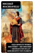 Cover-Bild zum Titel 'Gesammelte Werke: Der Fürst + Die Discorsi + Mensch und Staat + Geschichte von Florenz' von 'Niccolò Machiavelli'