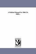 A Political Manual For 1866 [To 1869]... - Edward Mcpherson