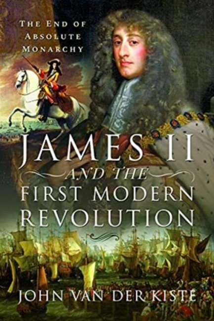James II and the First Modern Revolution - John Van Der Kiste