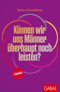 Cover-Bild zum Titel 'Können wir uns Männer überhaupt noch leisten?' von 'Balian Buschbaum'