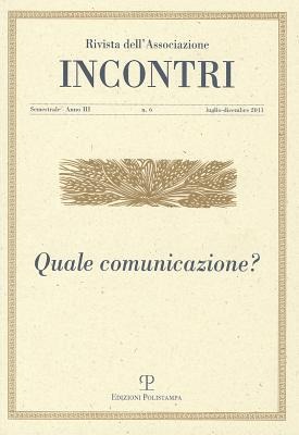 Incontri - Anno III, N. 6, Luglio-Dicembre 2011: Quale Comunicazione? - 