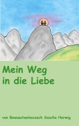 Cover-Bild zum Titel 'Mein Weg in die Liebe' von 'Sascha Herwig'