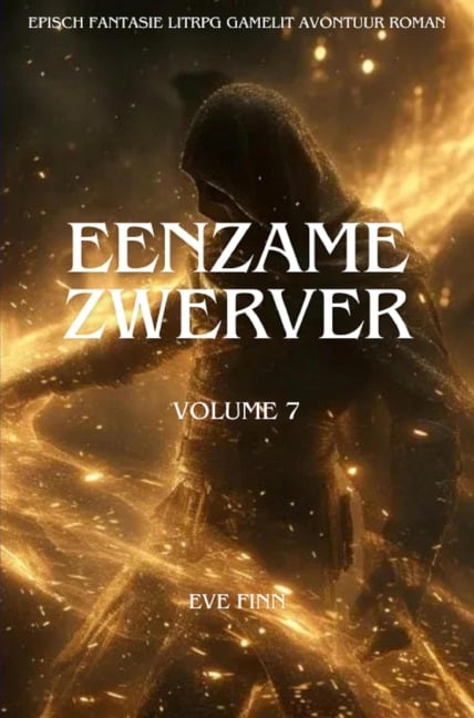 Eenzame Zwerver:Een Episch Fantasie LitRPG GameLit Avontuur Roman(Volume 7) - Eve Finn