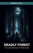 Cover-Bild zum Titel 'Deadly Forest (Chronicles of Ivar, #1)' von 'Mikko Vill'