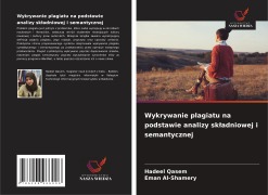 Cover-Bild zum Titel 'Wykrywanie plagiatu na podstawie analizy sk¿adniowej i semantycznej' von 'Hadeel Qasem, Eman Al-Shamery'